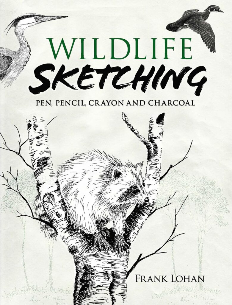 Wildlife Sketching: Pen, Pencil, Crayon and Charcoal Techniques – Frank J. Lohan